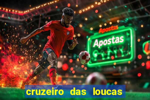 cruzeiro das loucas onde assistir